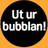 Ut ur bubblan!