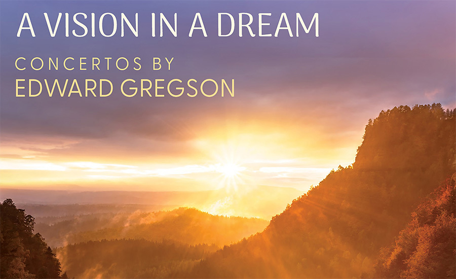 A Vision in a Dream - new recordings of Edward Gregson's concertos out now