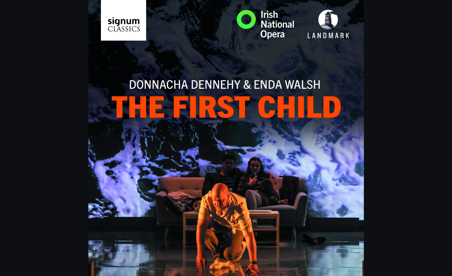 World Premiere Recording of Donnacha Dennehy’s opera The First Child 
