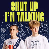 Shut Up I'm Talking