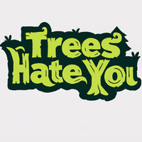 Trees Hate You
