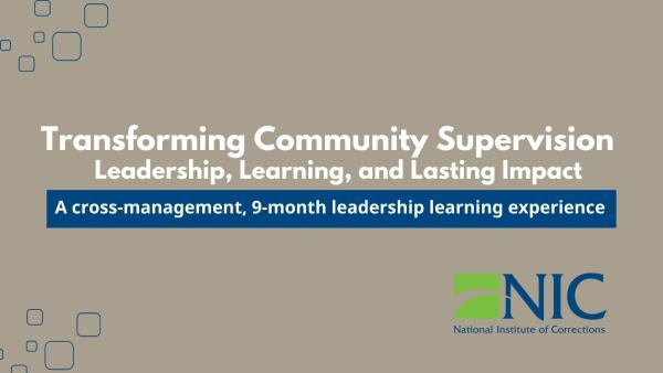 Transforming Community Supervision: Leadership, Learning, and Lasting Impact