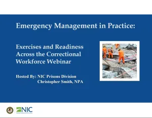 033705 Emergency Management in Practice: Exercises and Readiness Across the Correctional Workforce Webinar - Episode 1
