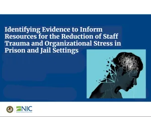 Identifying Evidence to Inform Resources for the Reduction of Staff Trauma and Organizational Stress in Jail and Prison Settings