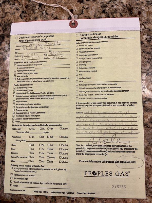 Responded to gas leak detected by Peoples Gas at residential property. Performed diagnostic assessment of gas system using digital temperature measurement equipment. Reviewed Peoples Gas caution notice documentation indicating potentially dangerous condition requiring immediate attention. Conducted thorough pressure testing of gas lines and connections to locate source of leak. Inspected all gas-fired appliances including heating unit, water heater, range, and dryer per safety protocol. Documented findings and provided detailed quote for necessary repairs to restore system to safe operating condition per code requirements.