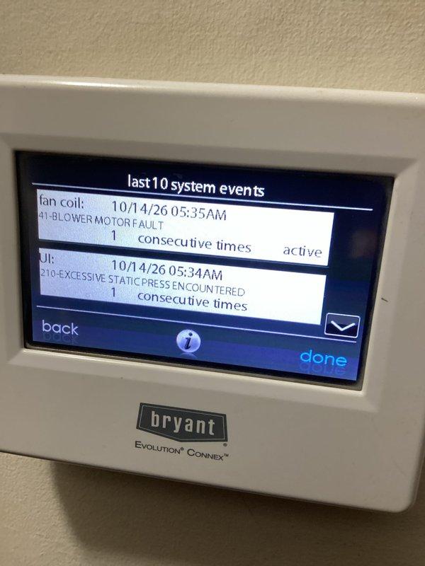 Performed a second-opinion diagnostic on a Bryant Evolution Connex system and reviewed the thermostat fault log, which showed an active 41-Blower Motor Fault preceded by a 210-Excessive Static Pressure event. Documented the fault codes with photos and evaluated the system to provide the customer with repair and replacement options for the unit.