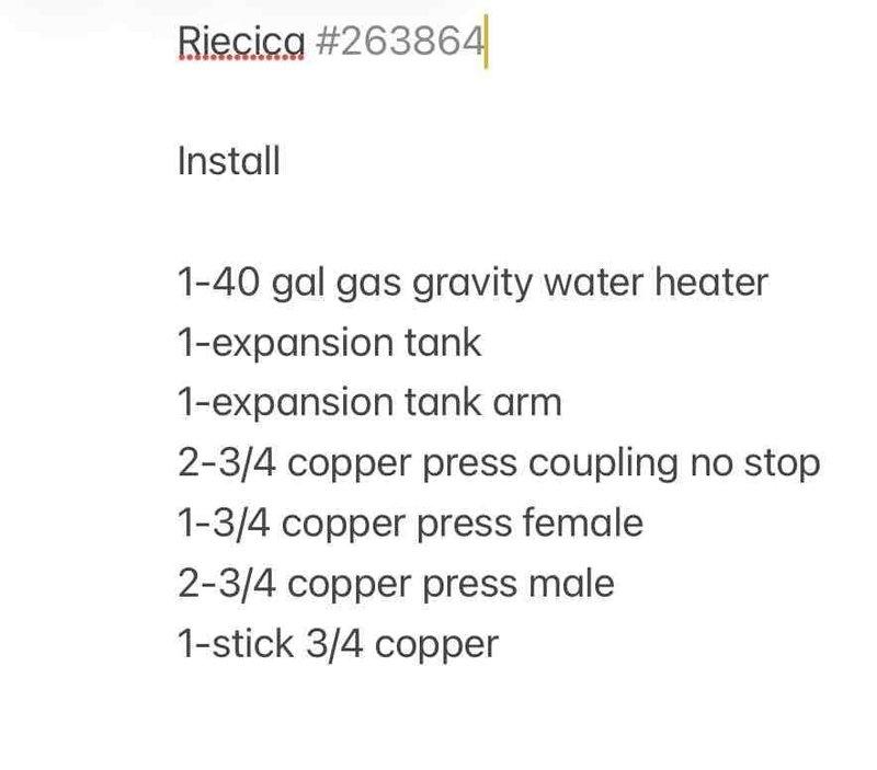 Completed estimate for replacement of existing operational 40-gallon gas gravity water heater. Assessment included documentation of current unit installation in exterior utility enclosure with copper supply lines and proper venting configuration. Provided detailed material specifications for replacement installation including 40-gallon gas gravity water heater, expansion tank with mounting arm, copper press fittings (3/4" couplings, male and female adapters), and copper supply line materials required for code-compliant installation.