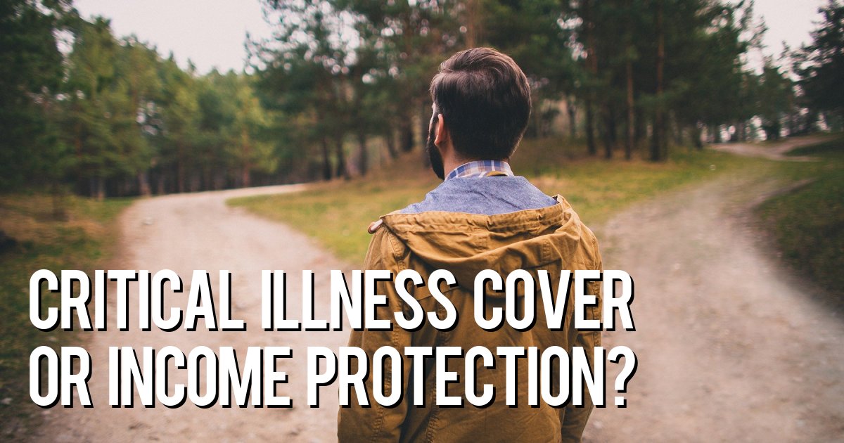 What Is Right For You - Illness Cover Or Income Protection?