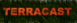 Terrcast Terracast