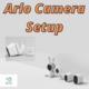 Arlo Camera Setup