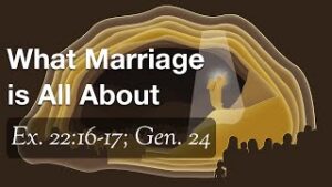 What Marriage is All About (Ex. 22:16-17; Gen. 24) (Thumbnail)