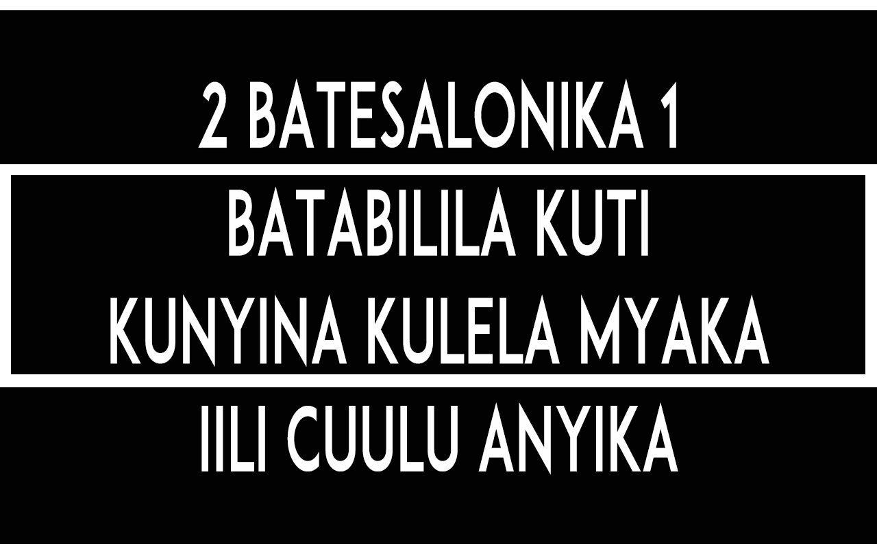 2 Batesalonika 1 Batabilila Kuti Kunyina Kulela Myaka iili Cuulu Anyika