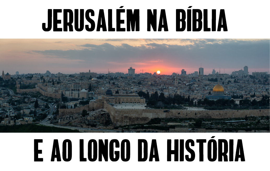 Jerusalém na Bíblia e ao longo da História