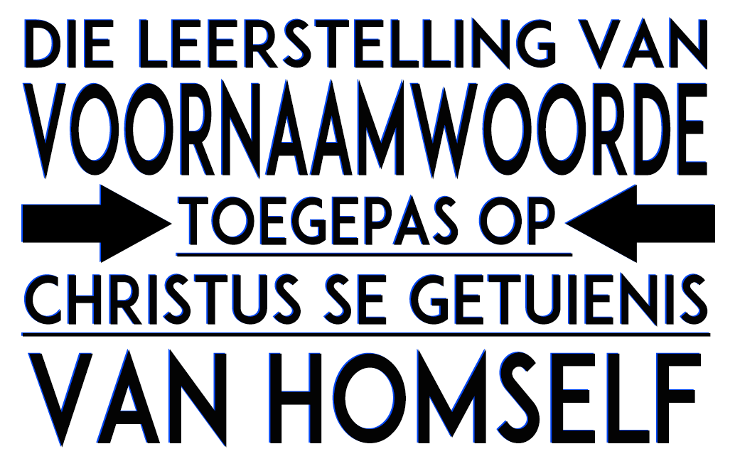 Die Leerstelling van Voornaamwoorde Toegepas op Christus se Getuienis van Homself