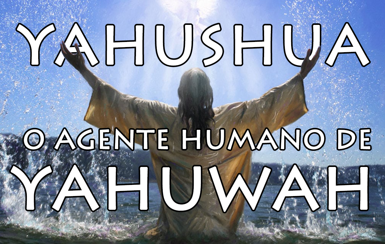 Yahushua-o-Agente-Humano-de-Yahuwah