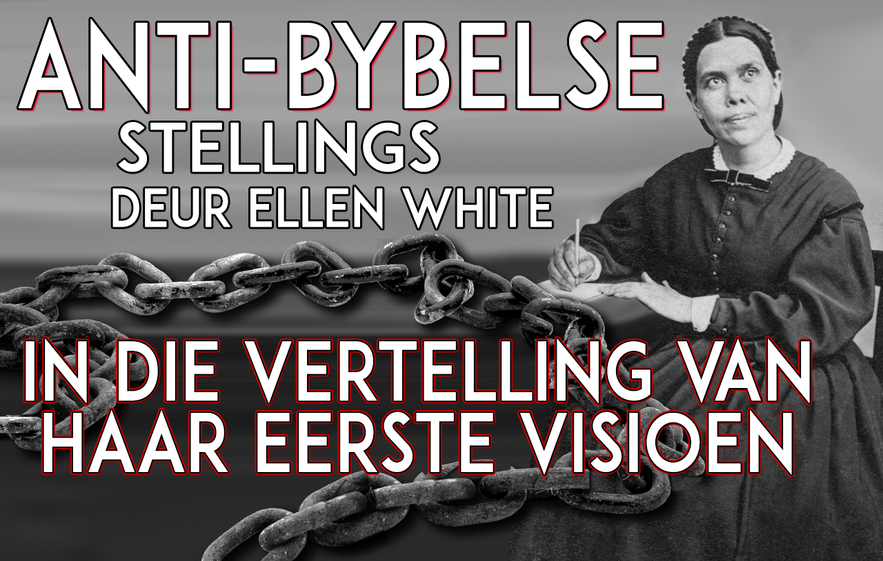 anti-bybelse-stellings-deur-ellen-white-in-die-vertelling-van-haar-eerste-visioen