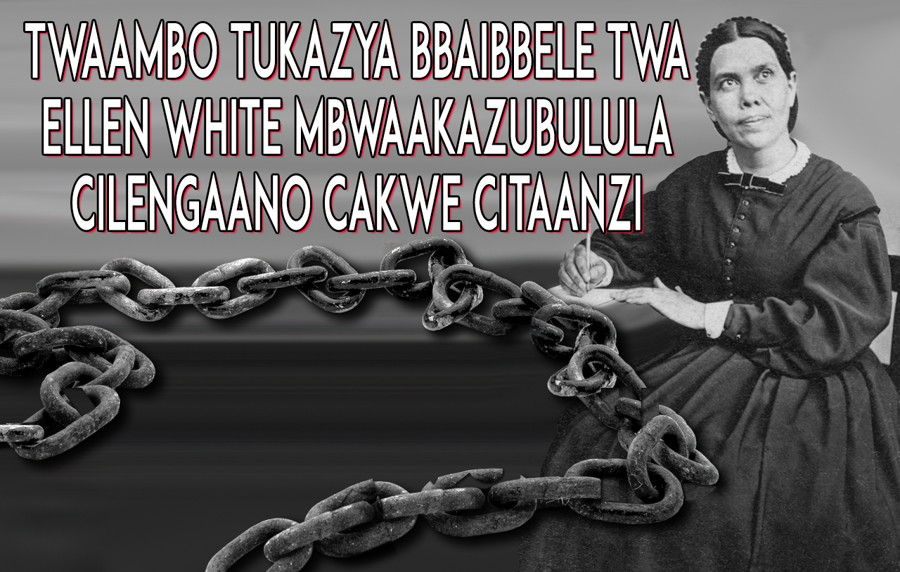 twaambo-tukazya-bbaibbele-twa-ellen-white-mbwaakazubulula-cilengaano-cakwe-citaanzi