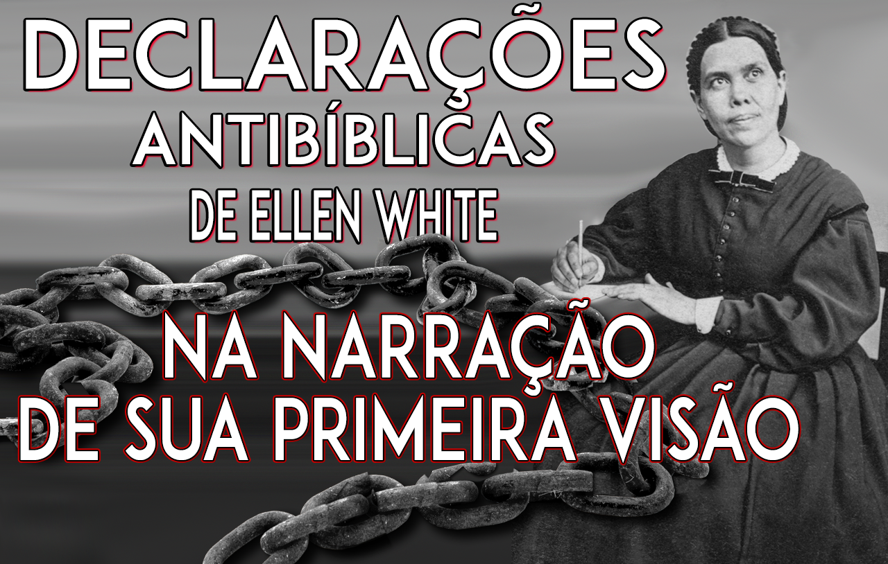 declarações-antibíblicas-de-ellen-white-na-narração-de-sua-primeira-visão