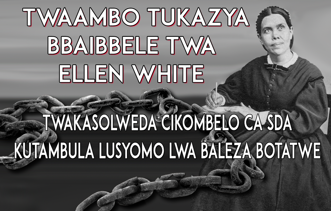 twaambo-tukazya-bbaibbele-twa-ellen-white-twakasolweda-ku-lusyomo-lwa baleza-botatwe
