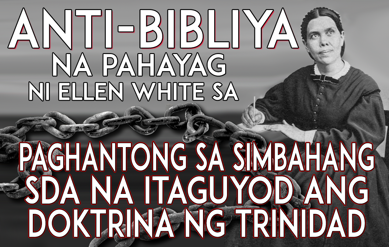 anti-bibliya na pahayag ni ellen white sa paghantong sa simbahang sda na itaguyod ang doktrina ng trinidad