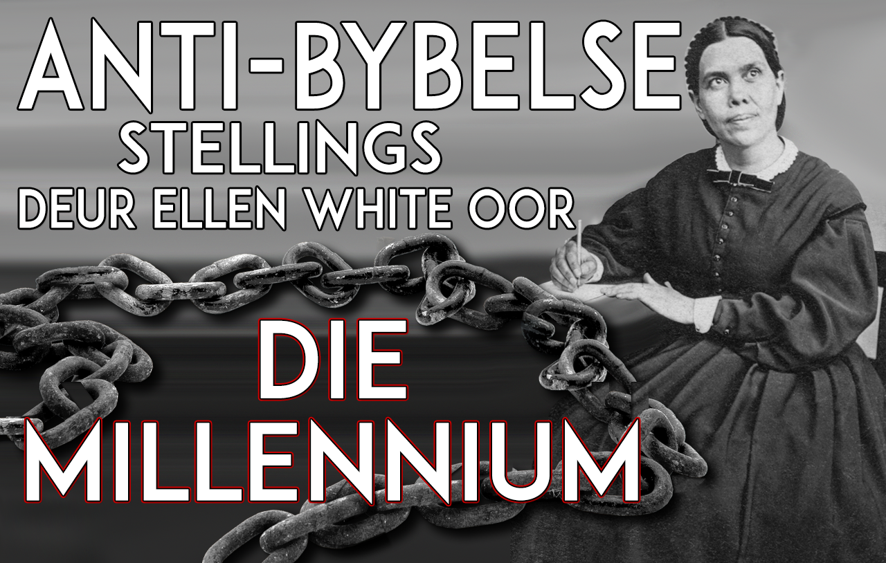 antibybelse-stellings-deur-ellen-white-oor-die-millennium