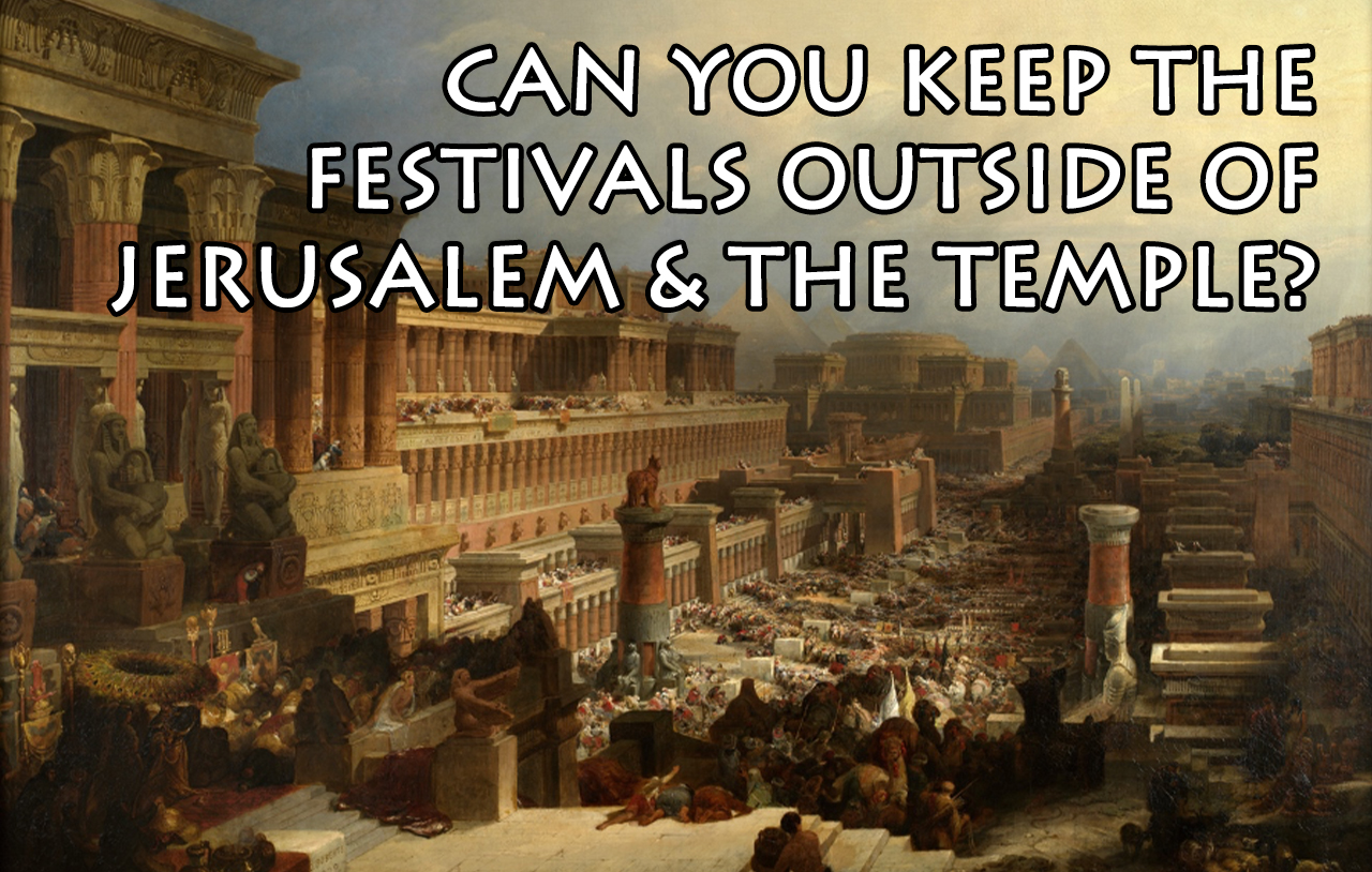 can-you-keep-the-festivals-outside-of-jerusalem-and-the-temple