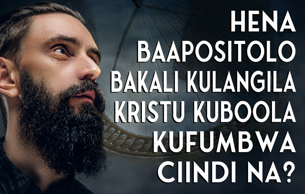 hena-baapositolo-bakali-kulangila-Kristu-kuboola-kufumbwa-ciindi