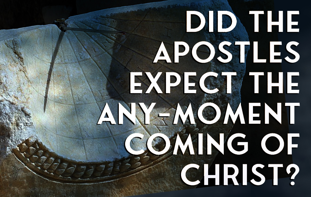 did-the-apostles-expect-the-any-moment-coming-of-Christ