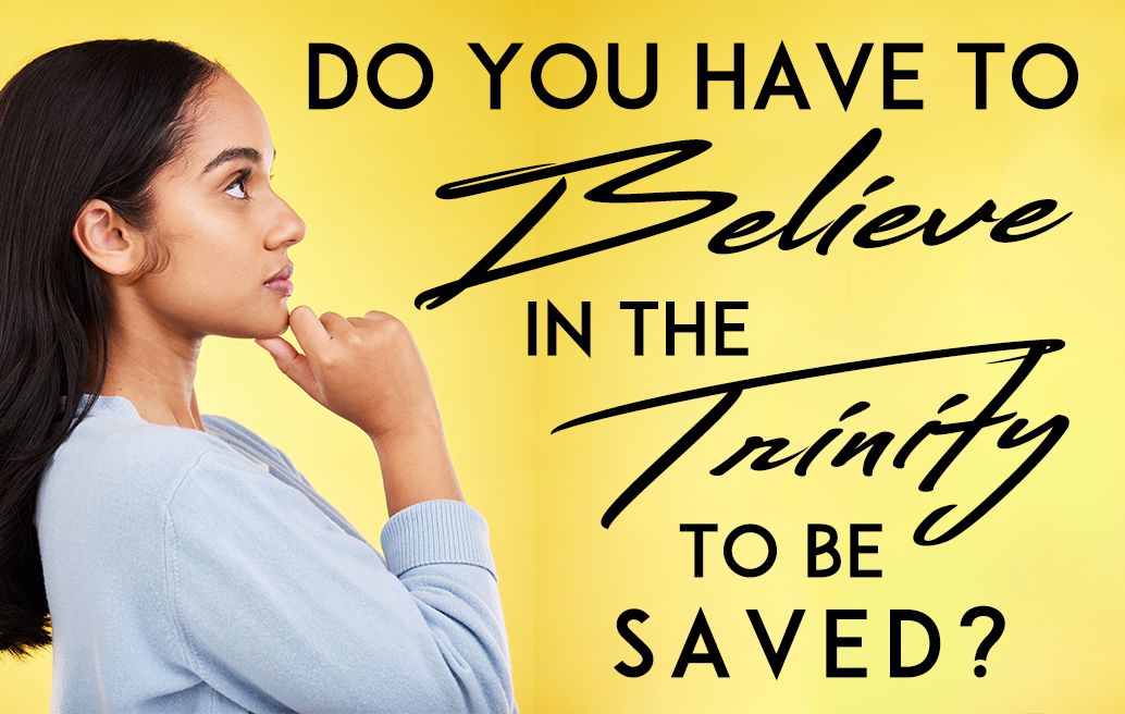 do-you-have-to-believe-in-the-trinity-to-be-saved