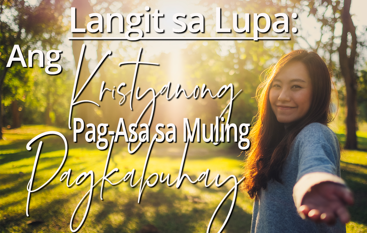 Mula Langit Hanggang Sa Lupa: Ang Kristyanong Pag-Asa Sa Muling Pagkabuhay