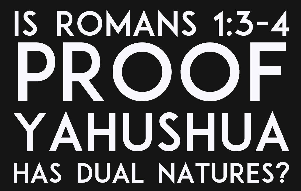 is-romans-1-3-4-proof-yahushua-has-dual-natures