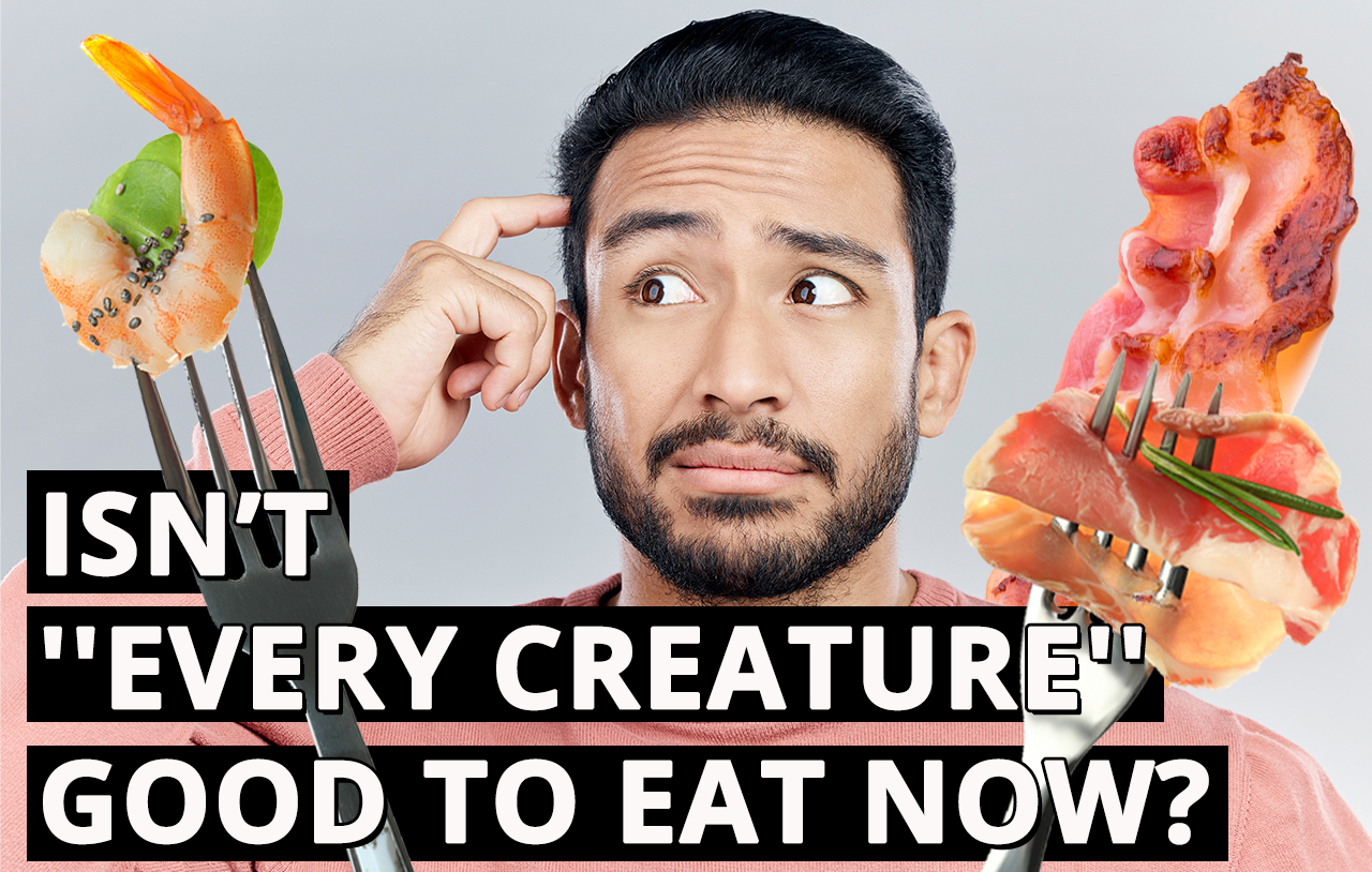 isnt-every-creature-good-to-eat-now-1-timothy-4-4-5