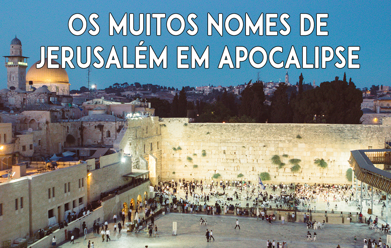 os-muitos-nomes-de-jerusalém-em-apocalipse