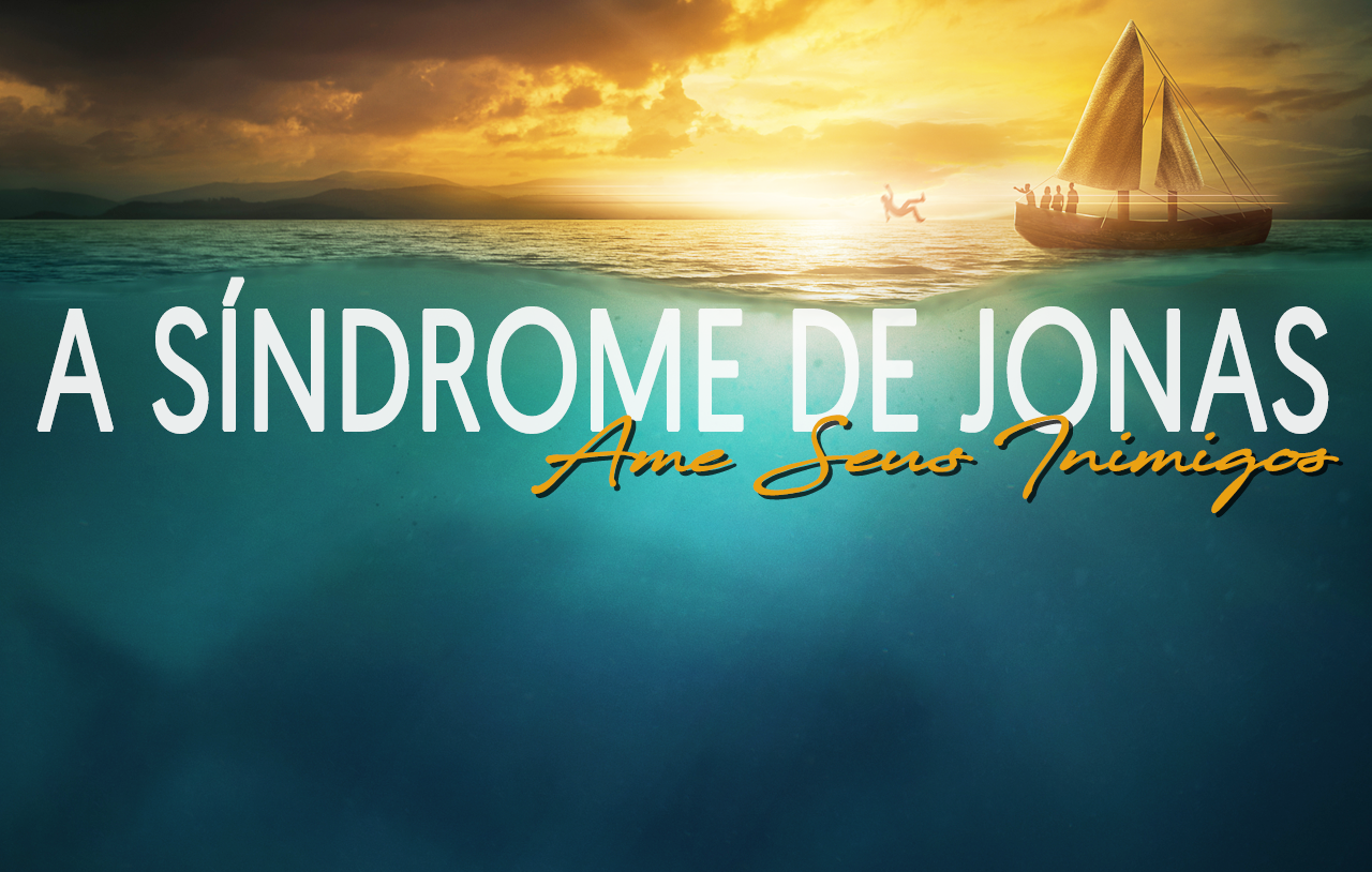A Síndrome de Jonas: Ame Seus Inimigos!
