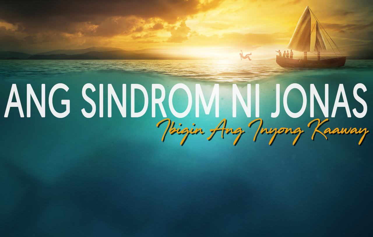 Ang Sindrom Ni Jonas: Ibigin Ninyo Ang Inyong Mga Kaaway!