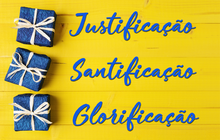 Justificação Santificação Glorificação