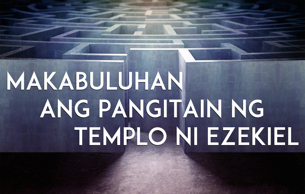 Gawing Makabuluhan Ang Pangitain Ng Templo Ni Ezekiel