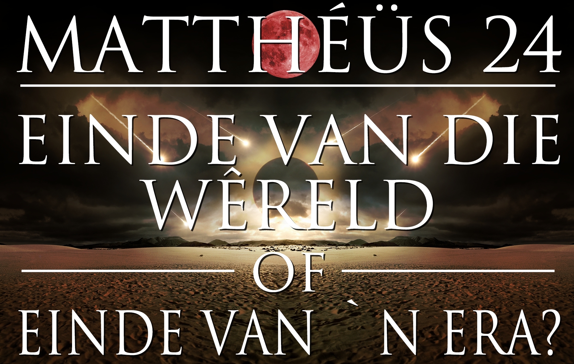 MatthÃ©Ã¼s 24 - Einde van die WÃªreld of Einde van `n Era?