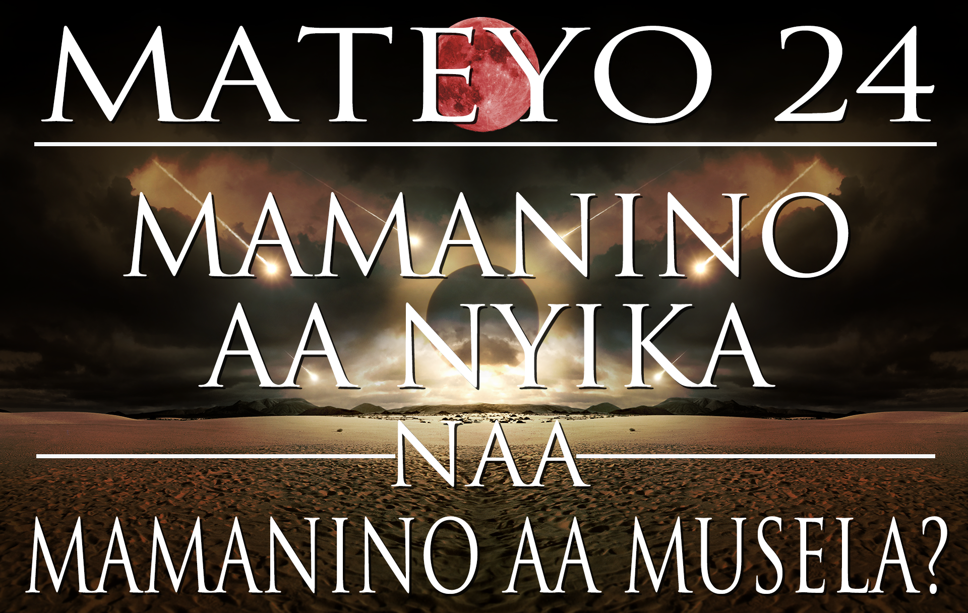 Mateyo 24 â Mamanino aa Nyika naa Mamanino aa Musela? 