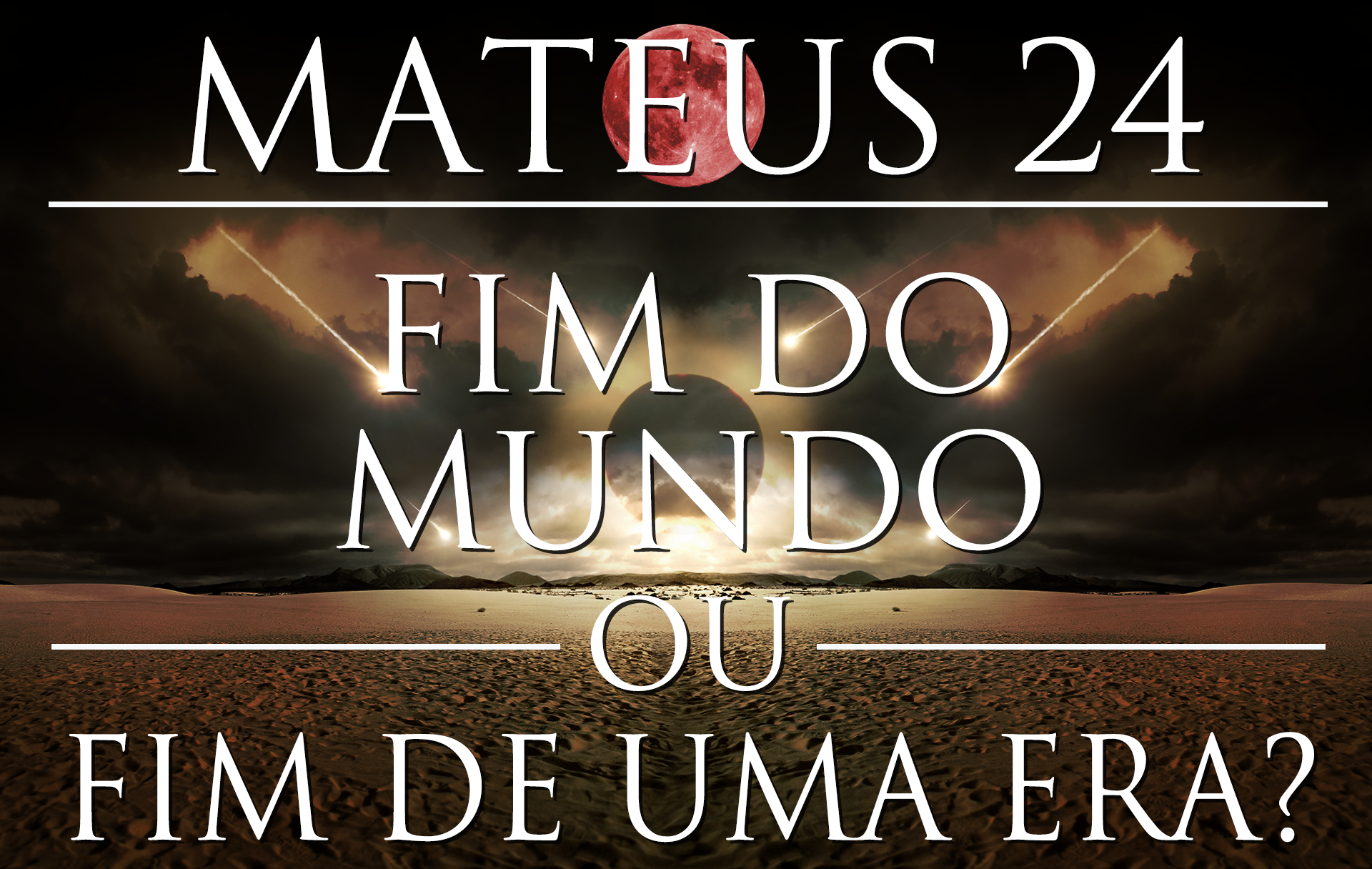 mateus-24-fim-do-mundo-ou-fim-de-uma-era