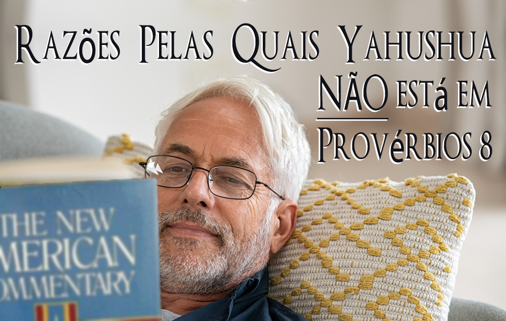 Razões Por Que Yahushua Não Está em Vista em Provérbios 8