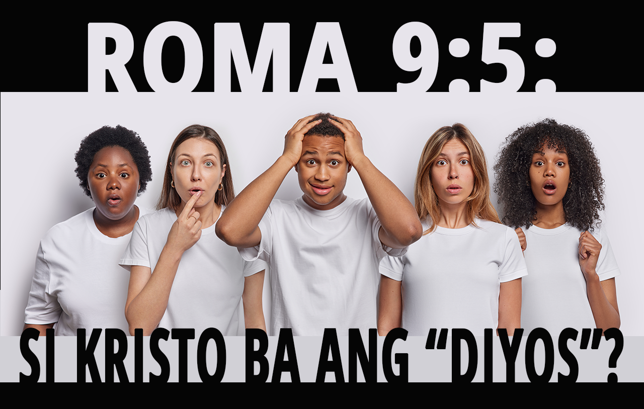 Roma 9:5: Si Kristo Ba Ang “Diyos”?