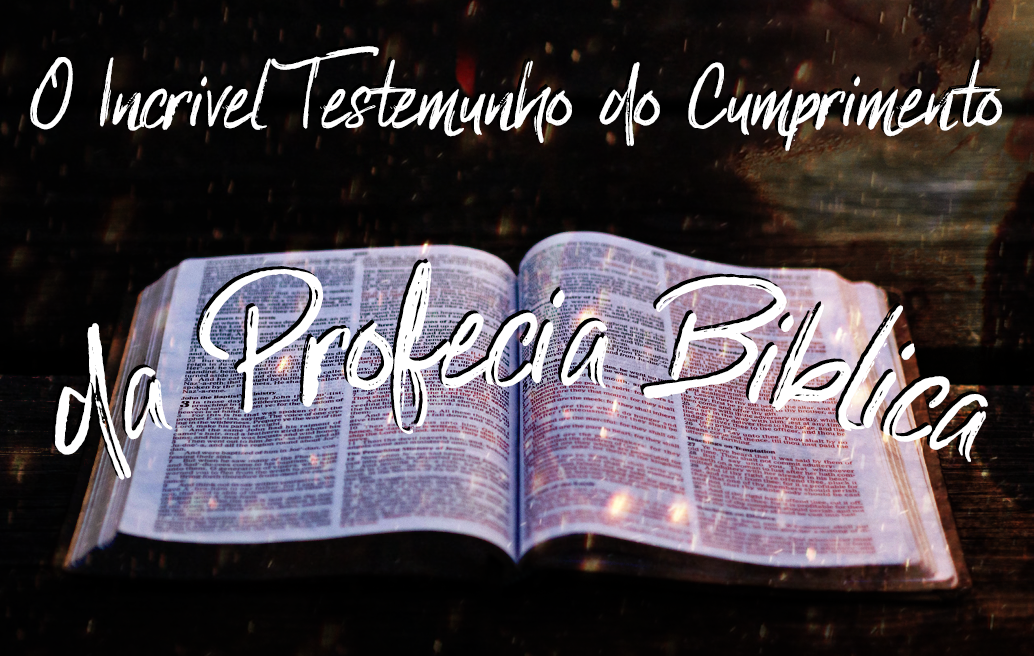 O Incrível Testemunho do Cumprimento da Profecia Bíblica