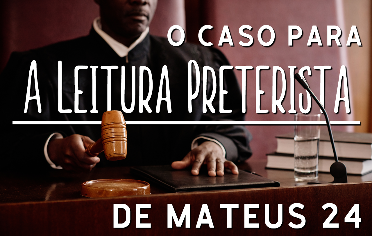 o-caso-para-a-leitura-preterista-de-mateus-24