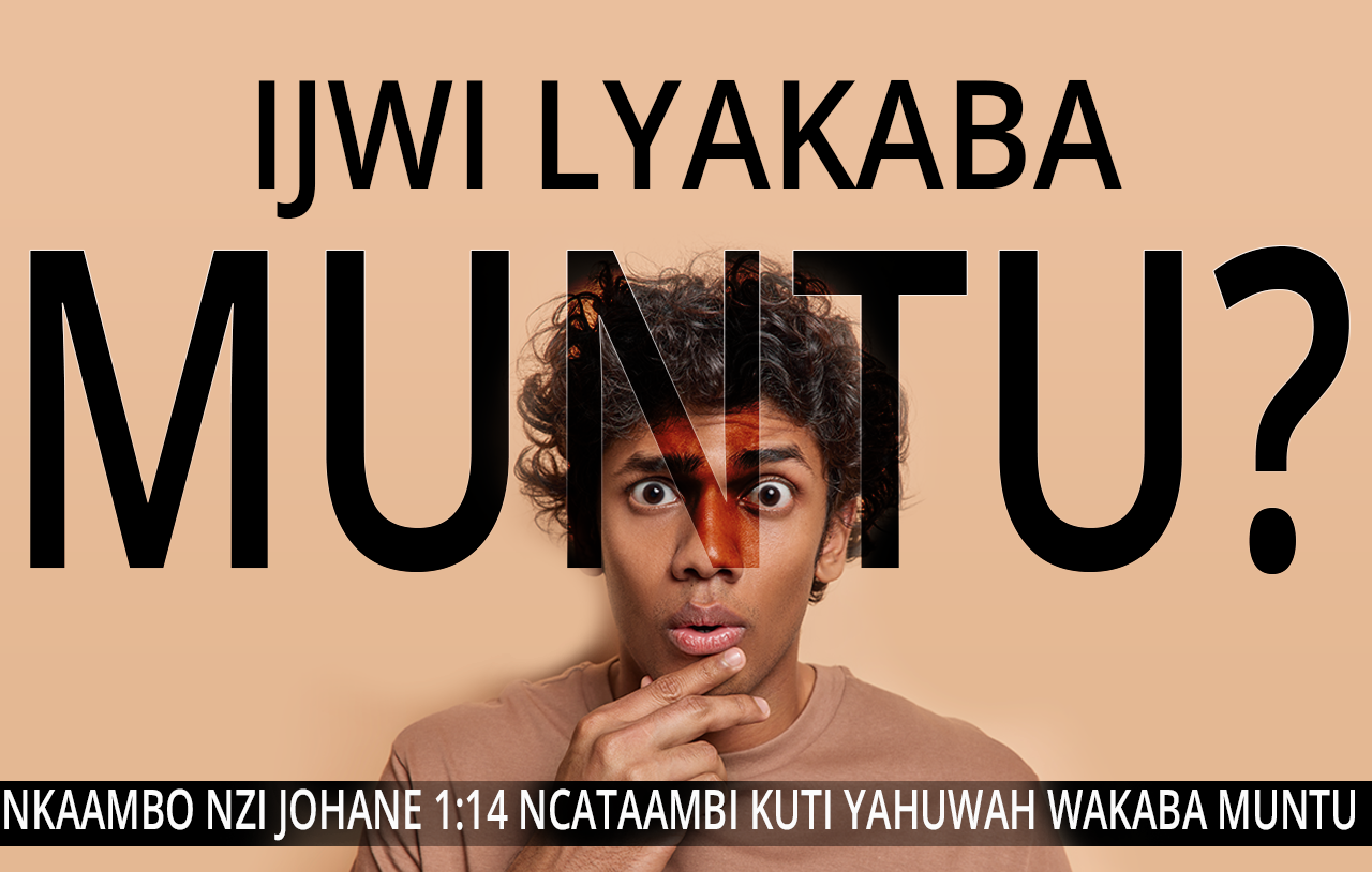 Ijwi Lyakaba Muntu? Nkaambo Nzi Johane 1:14 NCATAAMBI Kuti Yahuwah Wakaba Muntu