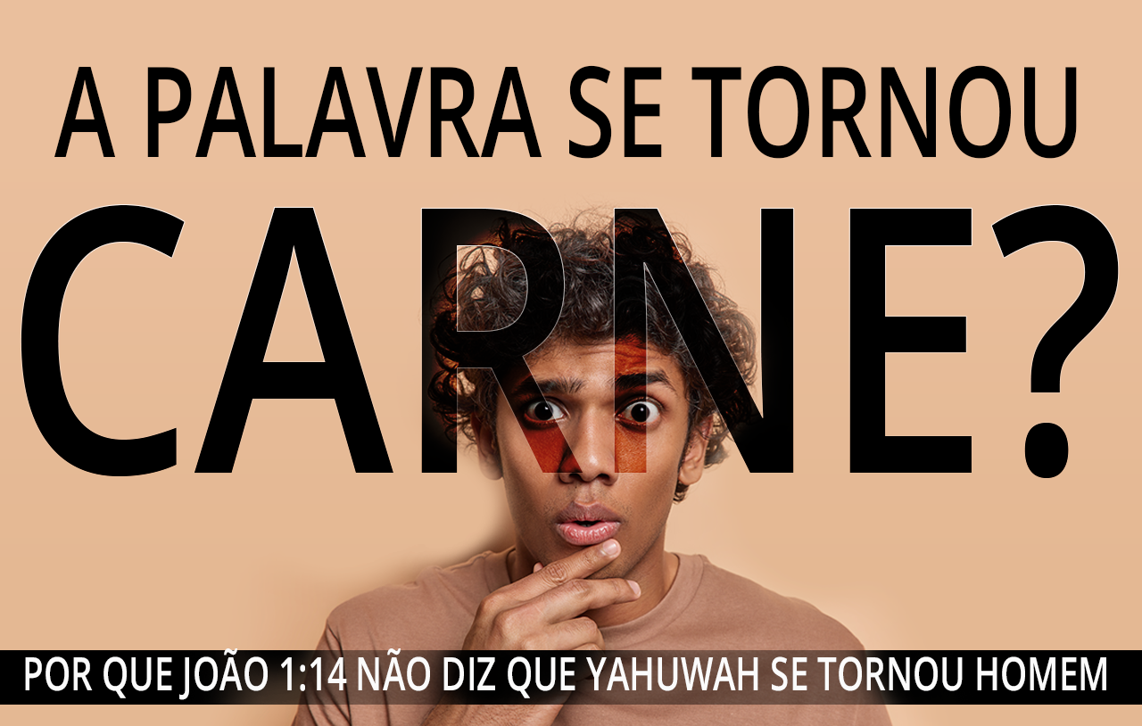 a-palavra-se-tornou-carne-por-que-joão-114-não-diz-que-yahuwah-se-tornou-homem