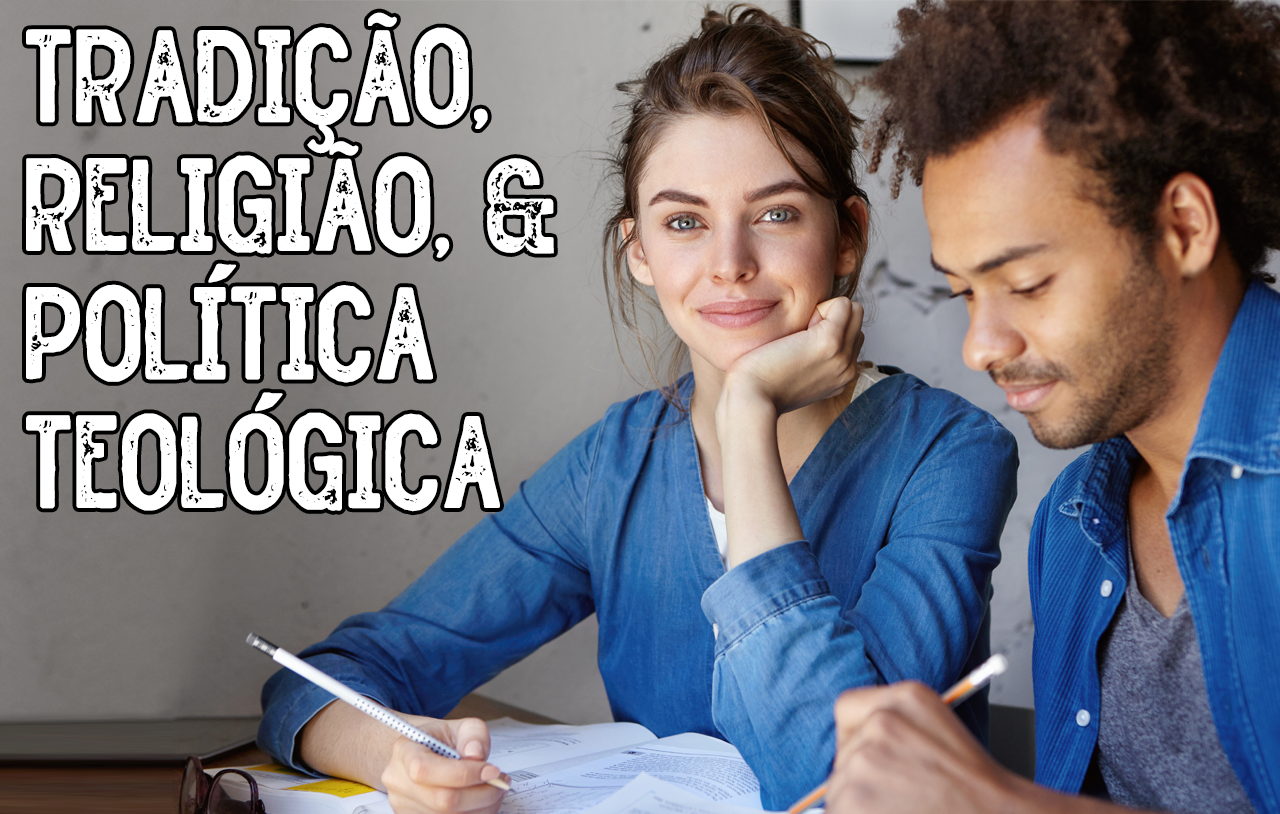 Tradição, Religião e Política Teológica