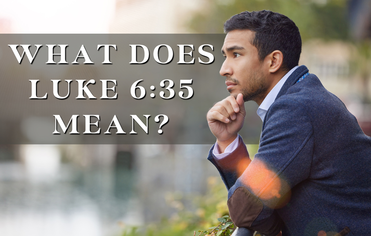 what-does-luke-635-mean