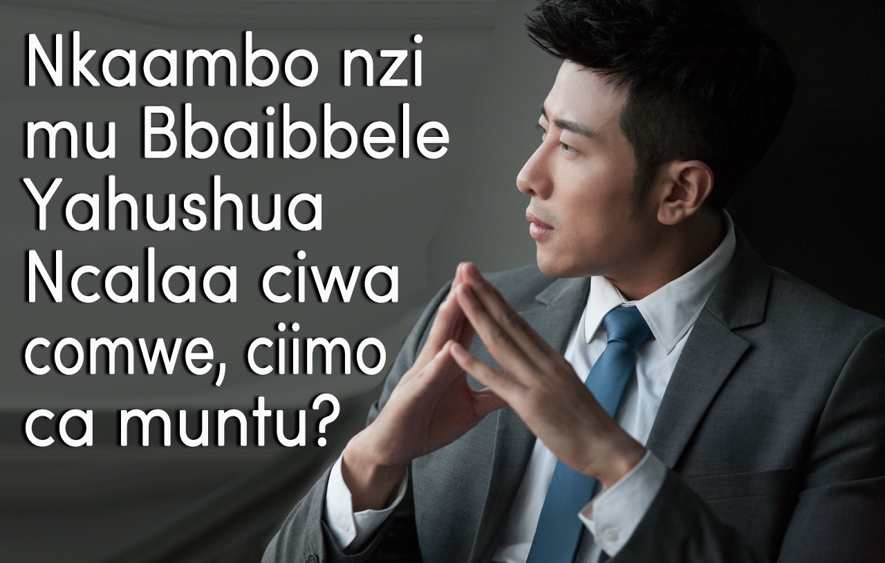 nkaambo-nzi-mu-bbaibbele-yahushua-ncalaa-ciwa-comwe-ciimo-ca-buntu
