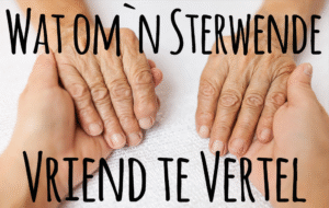 Wat om`n Sterwende Vriend te Vertel